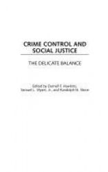 Crime Control and Social Justice - The Delicate Balance