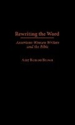 Rewriting the Word - American Women Writers and the Bible