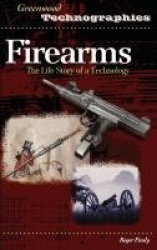 Firearms - The Life Story of a Technology
