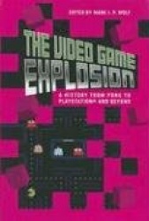 The Video Game Explosion - A History from PONG to PlayStation and Beyond