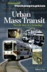 Urban Mass Transit - The Life Story of a Technology