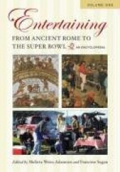 Entertaining from Ancient Rome to the Super Bowl [2 volumes] - An Encyclopedia