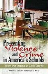 Preventing Violence and Crime in America's Schools - From Put-Downs to Lock-Downs