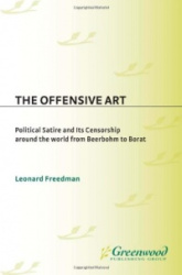 The Offensive Art - Political Satire and Its Censorship around the World from Beerbohm to Borat