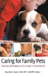 Caring for Family Pets - Choosing and Keeping Our Companion Animals Healthy