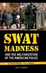SWAT Madness and the Militarization of the American Police - A National Dilemma