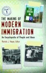 The Making of Modern Immigration [2 volumes] - An Encyclopedia of People and Ideas