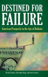Destined for Failure - American Prosperity in the Age of Bailouts