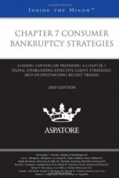 Chapter 7 Consumer Bankruptcy Strategies: Leading Lawyers on Preparing a Chapter 7 Filing, Establishing Effective Client Strateg