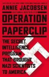 Operation Paperclip - The Secret Intelligence Program That Brought Nazi Scientists to America