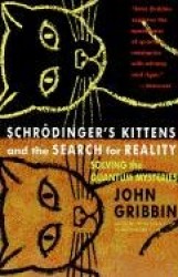 Schrodinger's Kittens and the Search for Reality - Solving the Quantum Mysteries Tag: Author of in Search of Schrod. Cat