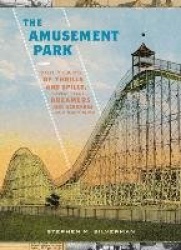 The Amusement Park - 900 Years of Thrills and Spills, and the Dreamers and Schemers Who Built Them