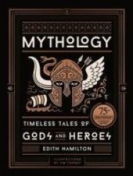 Mythology - Timeless Tales of Gods and Heroes, 75th Anniversary Illustrated Edition