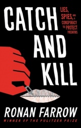 Catch and Kill - Lies, Spies, and a Conspiracy to Protect Predators