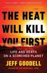 The Heat Will Kill You First - Life and Death on a Scorched Planet