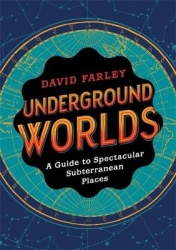 Underground Worlds - A Guide to Spectacular Subterranean Places