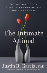 The Intimate Animal - The Science of Sex, Fidelity, and Why We Live and Die for Love