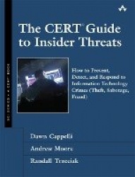 The CERT Guide to Insider Threats -  How to Prevent, Detect, and Respond to Information Technology Crimes (Theft, Sabotage, Frau