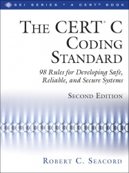 CERT (R) C Coding Standard, Second Edition, The - 98 Rules for Developing Safe, Reliable, and Secure Systems