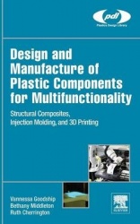 Design and Manufacture of Plastic Components for Multifunctionality - Structural Composites, Injection Molding, and 3D Printing
