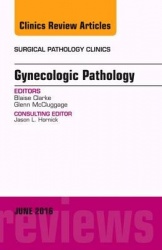 Gynecologic Pathology, An Issue of Surgical Pathology Clinics
