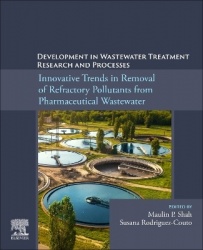 Development in Wastewater Treatment Research and Processes - Innovative Trends in Removal of Refractory Pollutants from Pharmace