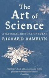 The Art of Science - A Natural History of Ideas