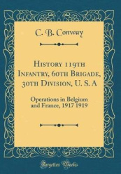 History 119th Infantry, 60th Brigade, 30th Division, U. S. a: Operations in Belgium and France, 1917 1919 (Classic Reprint)
