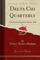 Delta Chi Quarterly, Vol. 4 - A Fraternity Magazine; March, 1906 (Classic Reprint)