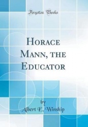 Horace Mann, the Educator (Classic Reprint)