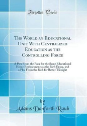The World an Educational Unit with Centralized Education as the Controlling Force - A Plea from the Poor for the Same Educationa