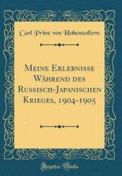 Meine Erlebnisse Wahrend Des Russisch-Japanischen Krieges, 1904-1905 (Classic Reprint)