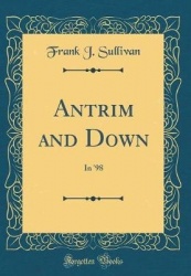 Antrim and Down - In '98 (Classic Reprint)