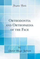 Orthodontia and Orthopaedia of the Face (Classic Reprint)
