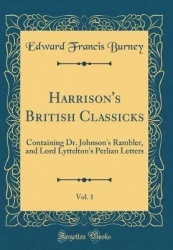 Harrison's British Classicks, Vol. 1 - Containing Dr. Johnson's Rambler, and Lord Lyttelton's Perlian Letters (Classic Reprint)