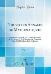 Nouvelles Annales de Mathï¿½matiques, Vol. 4 - Journal Des Candidats Aux ï¿½Coles Spï¿½ciales, ï¿½ La Licence Et ï¿½ L'Agrï¿½gat