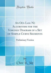 An O(n Log N) Algorithm for the Voronoi Diagram of a Set of Simple Curve Segments - Preliminary Version (Classic Reprint)