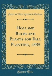 Holland Bulbs and Plants for Fall Planting, 1888 (Classic Reprint)