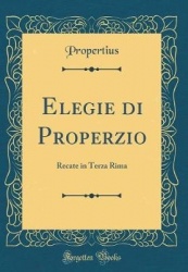 Elegie Di Properzio - Recate in Terza Rima (Classic Reprint)
