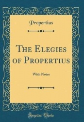 The Elegies of Propertius: With Notes (Classic Reprint)