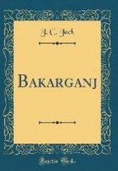 Bakarganj (Classic Reprint)