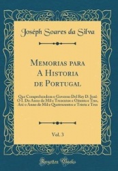 Memorias Para a Historia de Portugal, Vol. 3: Que Comprehendem O Governo del Rey D. Joao O I. Do Anno de Mil E Trezentos E Oiten