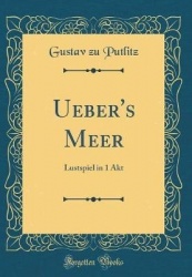 Ueber's Meer - Lustspiel in 1 Akt (Classic Reprint)