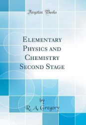 Elementary Physics and Chemistry Second Stage (Classic Reprint)