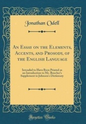 An Essay on the Elements, Accents, and Prosody, of the English Language: Intended to Have Been Printed as an Introduction to Mr.