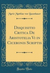 Disquisitio Critica de Aristotelia VI in Ciceronis Scriptis (Classic Reprint)