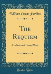 The Requiem - A Collection of Funeral Music (Classic Reprint)