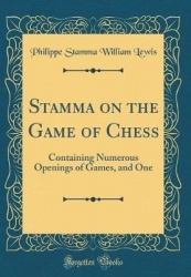 Stamma on the Game of Chess: Containing Numerous Openings of Games, and One (Classic Reprint)