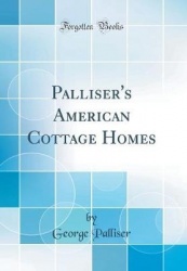 Palliser's American Cottage Homes (Classic Reprint)