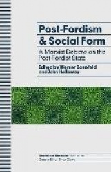 Post-Fordism and Social Form : A Marxist Debate on the Post-Fordist State